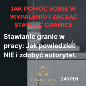 JAK POMÓC SOBIE W WYPALENIU ZAWODOWYM: Jak mistrzowsko i bez lęku stawiać granice, odmawiać w taktowny sposób i zdobyć szacunek [wersja PL]